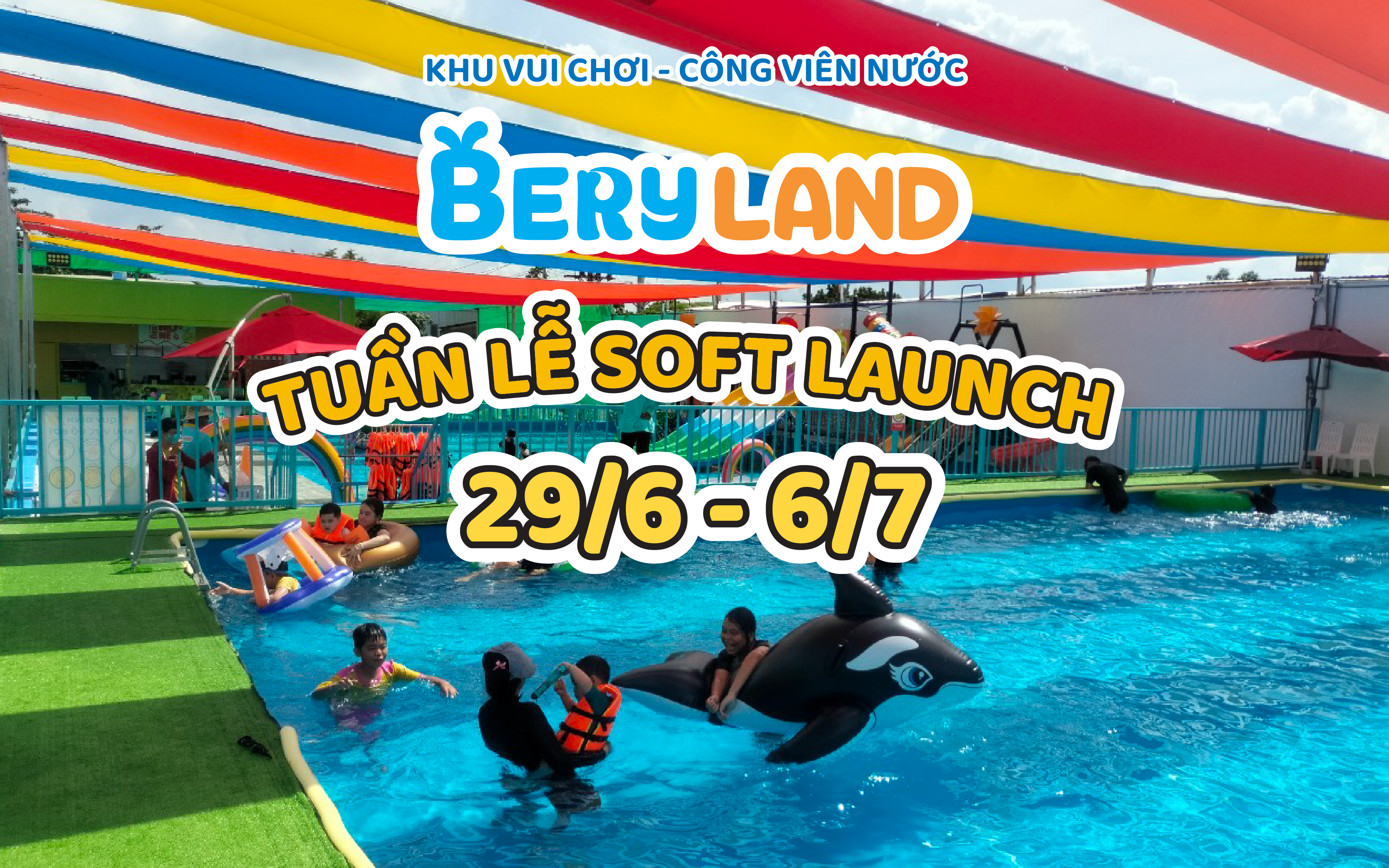 BERYLAND – TUẦN LỄ SOFT LAUNCH: CHÀO HÈ RỰC RỠ – VUI CHƠI HẾT Ý